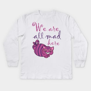 We are all mad here , Cheshire cat Kids Long Sleeve T-Shirt